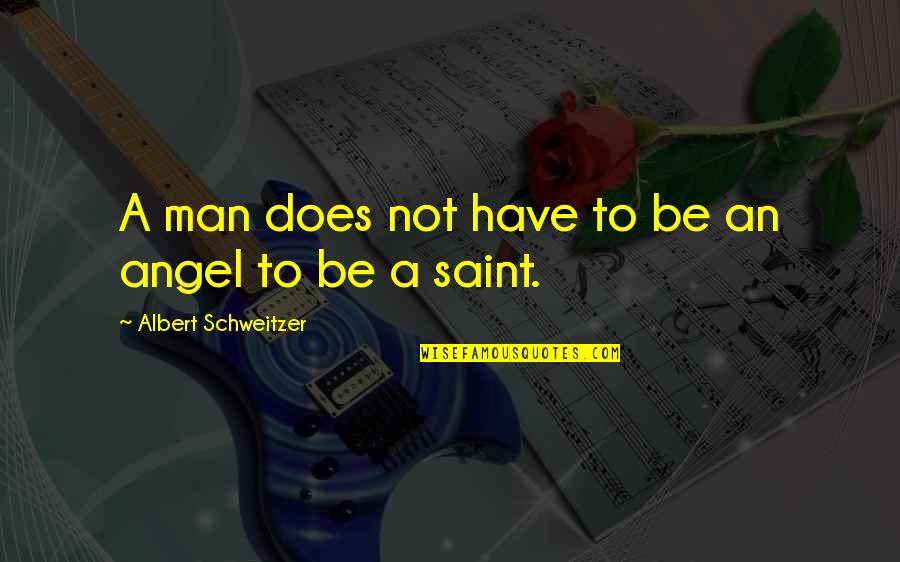 Gasparian Spivey Quotes By Albert Schweitzer: A man does not have to be an