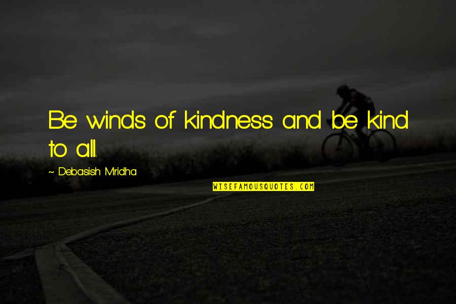 Gasparro Wine Quotes By Debasish Mridha: Be winds of kindness and be kind to