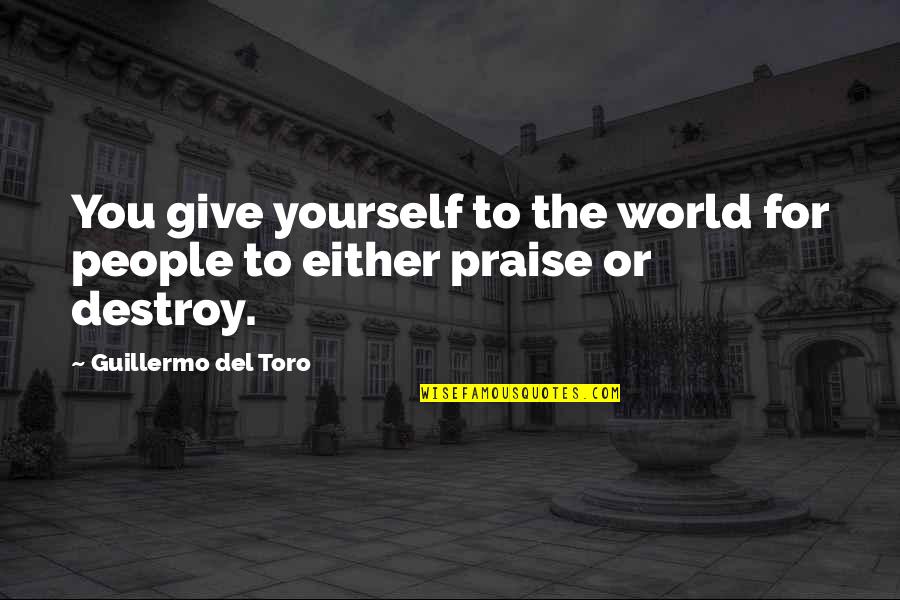 Gastasa Quotes By Guillermo Del Toro: You give yourself to the world for people