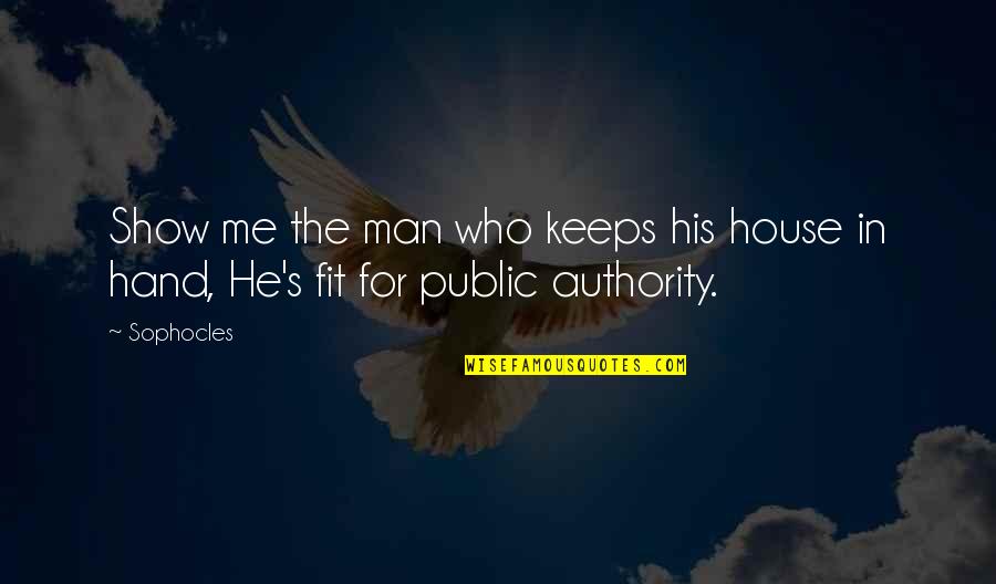 Gastasa Quotes By Sophocles: Show me the man who keeps his house