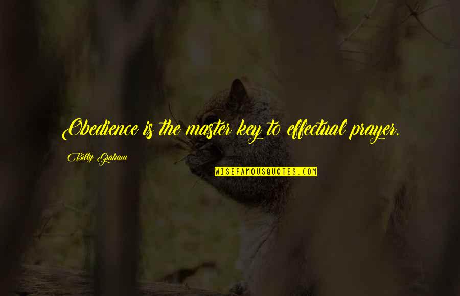 Gasteiger Charges Quotes By Billy Graham: Obedience is the master key to effectual prayer.