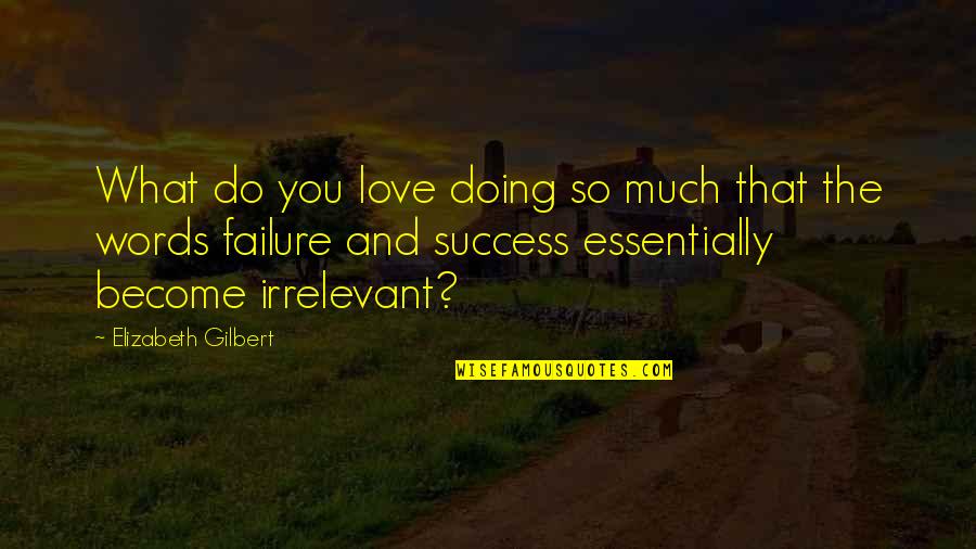 Gaston Mar Quotes By Elizabeth Gilbert: What do you love doing so much that