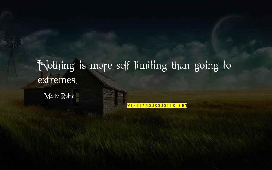 Gatecrasher Wet Quotes By Marty Rubin: Nothing is more self-limiting than going to extremes.