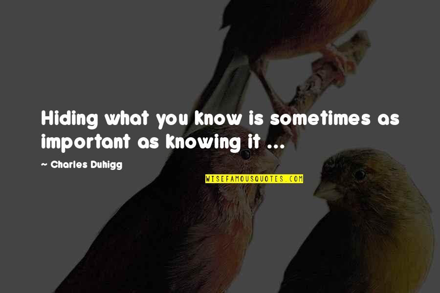 Gatekeepers Indianapolis Quotes By Charles Duhigg: Hiding what you know is sometimes as important