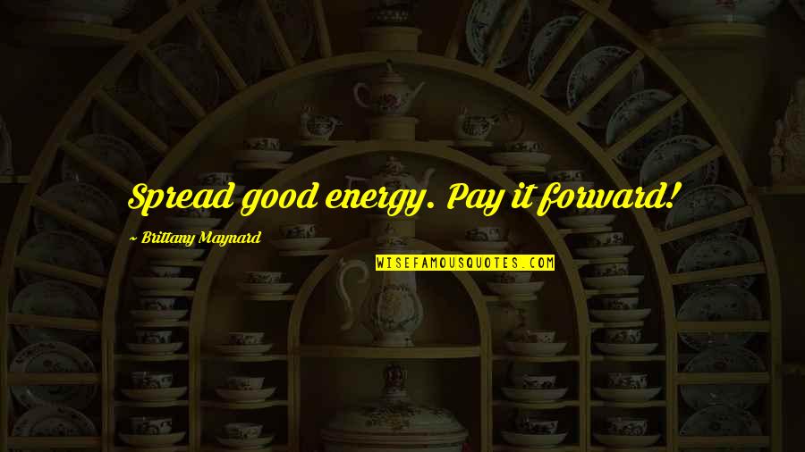 Gateman Digital Lock Quotes By Brittany Maynard: Spread good energy. Pay it forward!