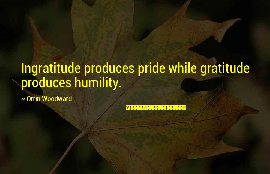 Gateman Digital Lock Quotes By Orrin Woodward: Ingratitude produces pride while gratitude produces humility.