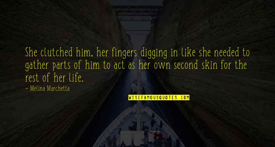 Gather Quotes By Melina Marchetta: She clutched him, her fingers digging in like