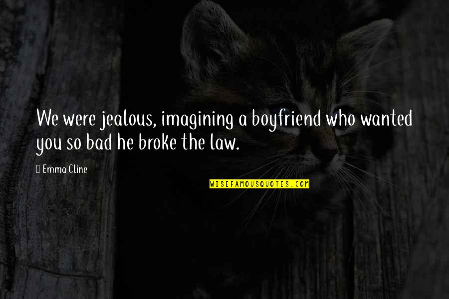 Gatita In English Quotes By Emma Cline: We were jealous, imagining a boyfriend who wanted