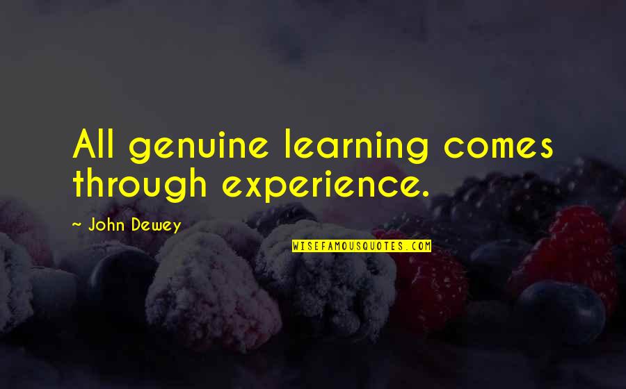 Gatovit Quotes By John Dewey: All genuine learning comes through experience.