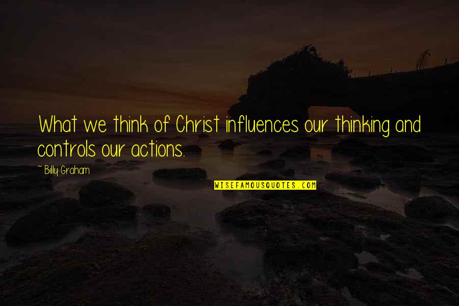 Gatsby Generosity Quotes By Billy Graham: What we think of Christ influences our thinking