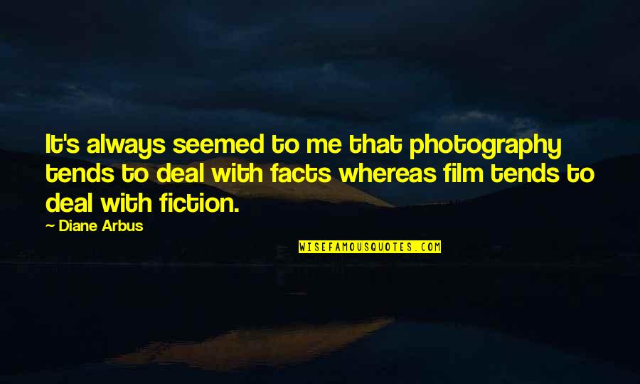 Gatsby Living In Past Quotes By Diane Arbus: It's always seemed to me that photography tends