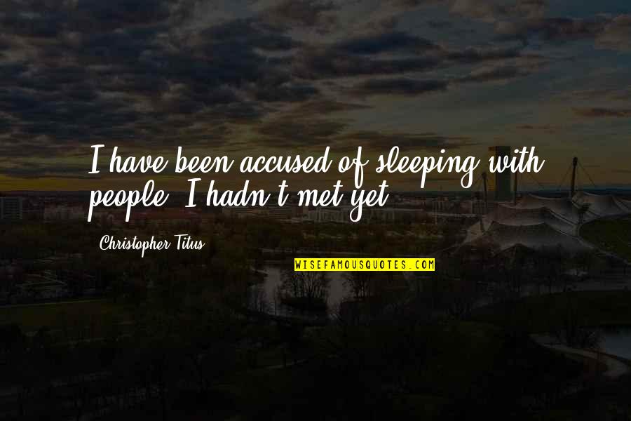 Gatsby Past Quotes By Christopher Titus: I have been accused of sleeping with people,