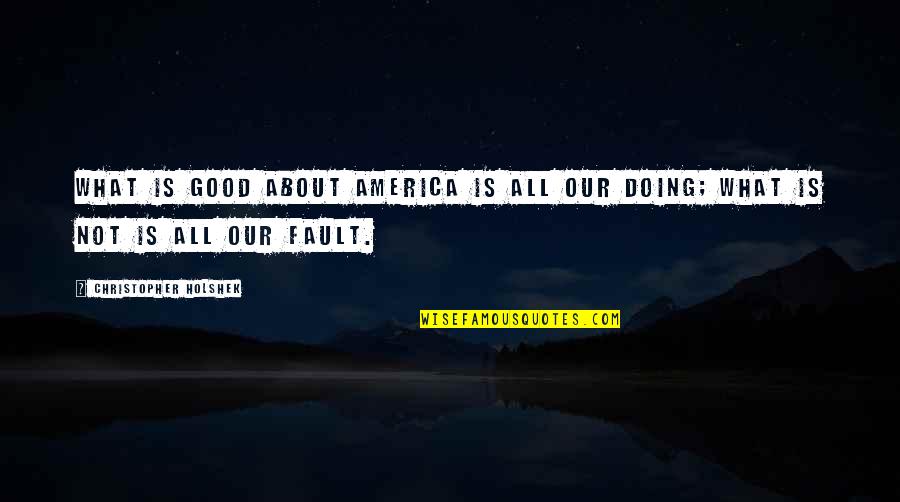 Gatsby's Background Quotes By Christopher Holshek: What is good about America is all our