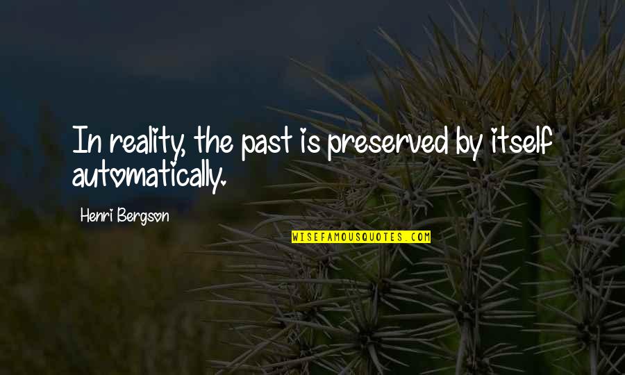 Gatyas Kepek Quotes By Henri Bergson: In reality, the past is preserved by itself