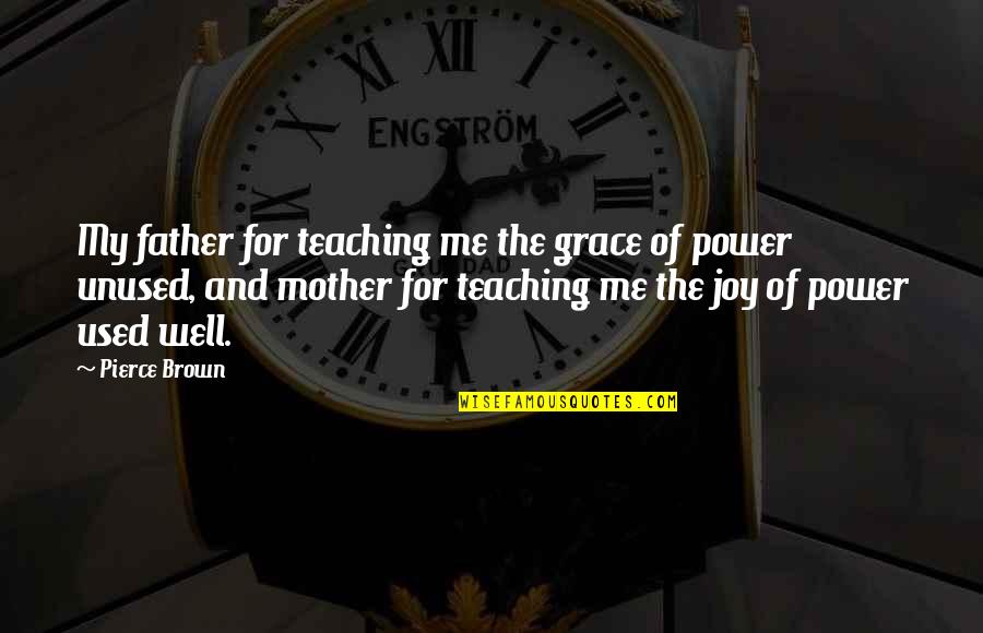 Gaucha Radio Quotes By Pierce Brown: My father for teaching me the grace of