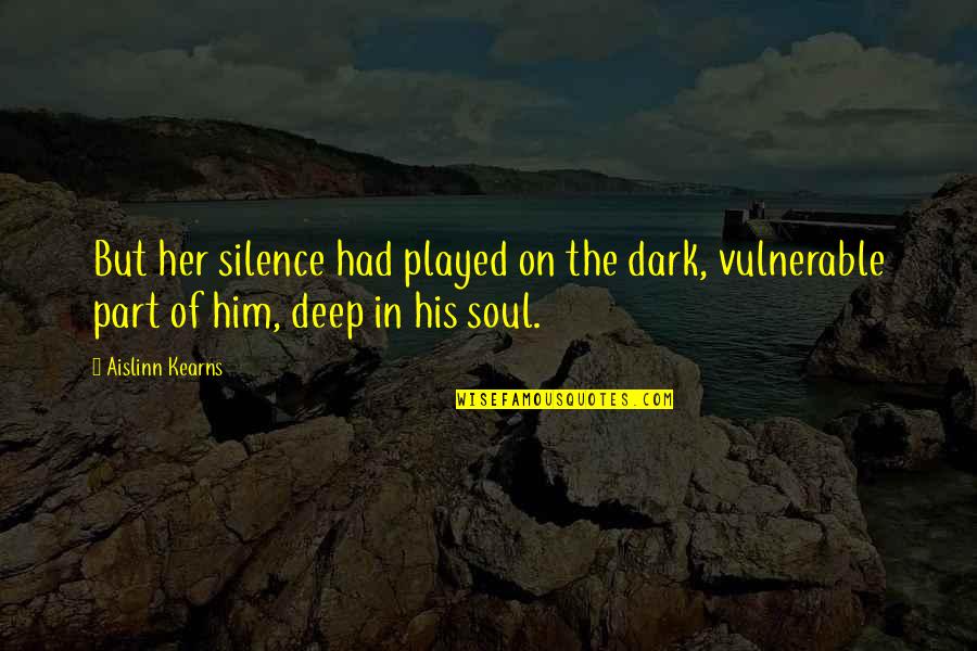 Gaudy Jewelry Quotes By Aislinn Kearns: But her silence had played on the dark,