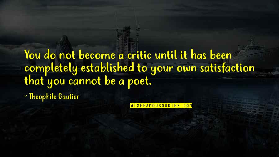 Gautier's Quotes By Theophile Gautier: You do not become a critic until it