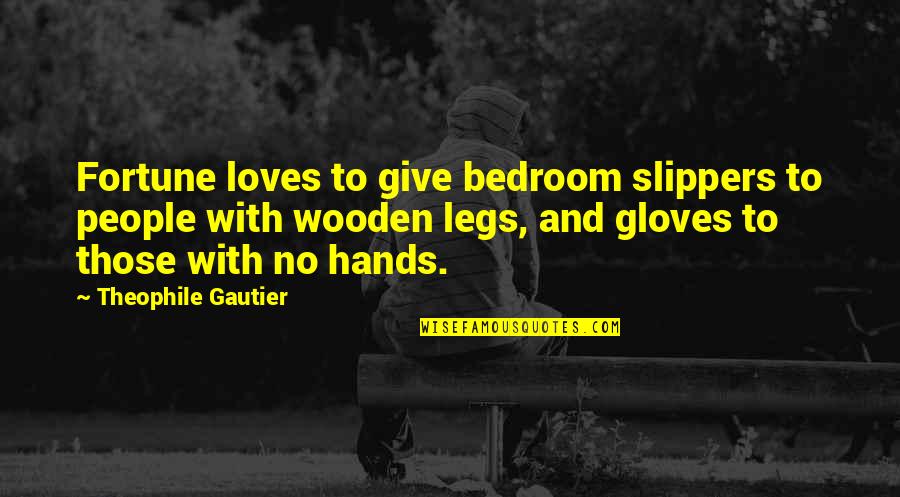 Gautier's Quotes By Theophile Gautier: Fortune loves to give bedroom slippers to people