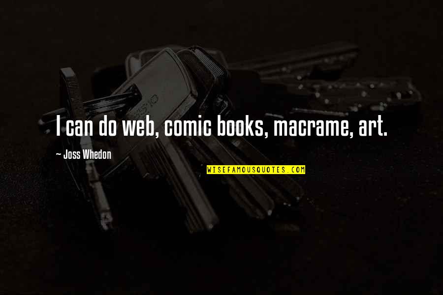 Gavatin Quotes By Joss Whedon: I can do web, comic books, macrame, art.