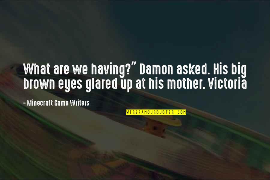 Gavatin Quotes By Minecraft Game Writers: What are we having?" Damon asked. His big