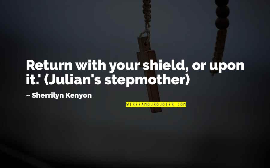 Gavel Png Quotes By Sherrilyn Kenyon: Return with your shield, or upon it.' (Julian's