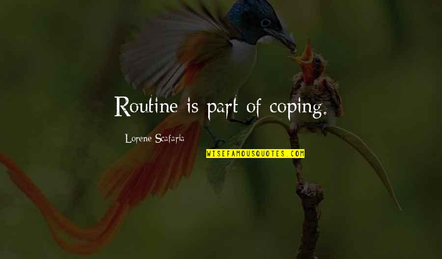 Gavin Strong Quotes By Lorene Scafaria: Routine is part of coping.