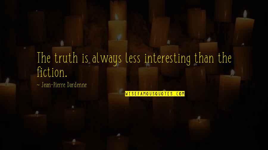 Gavrilin Tarantella Quotes By Jean-Pierre Dardenne: The truth is always less interesting than the