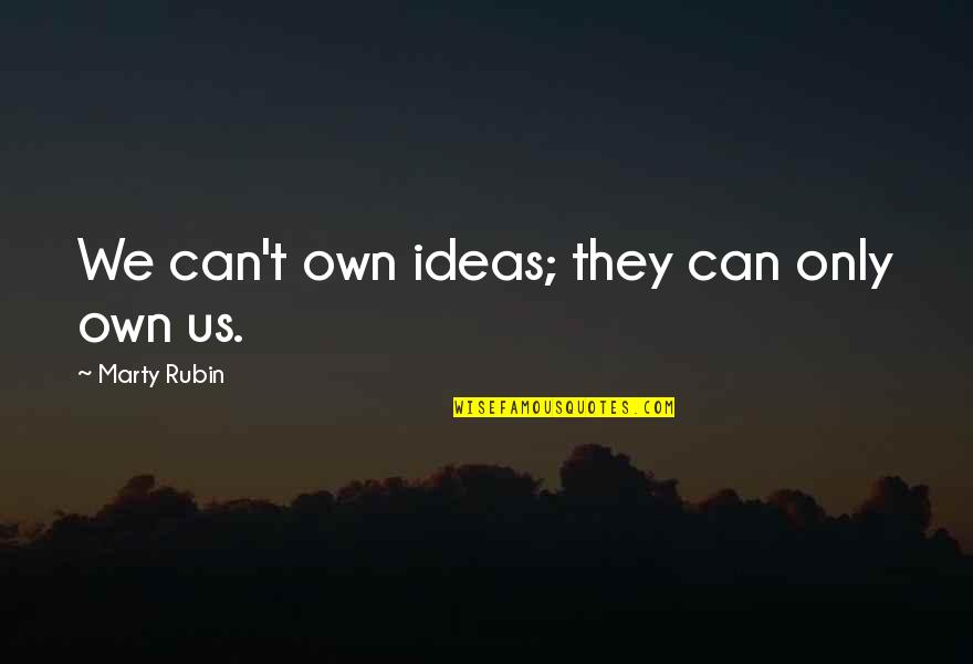 Gavron Warning Quotes By Marty Rubin: We can't own ideas; they can only own