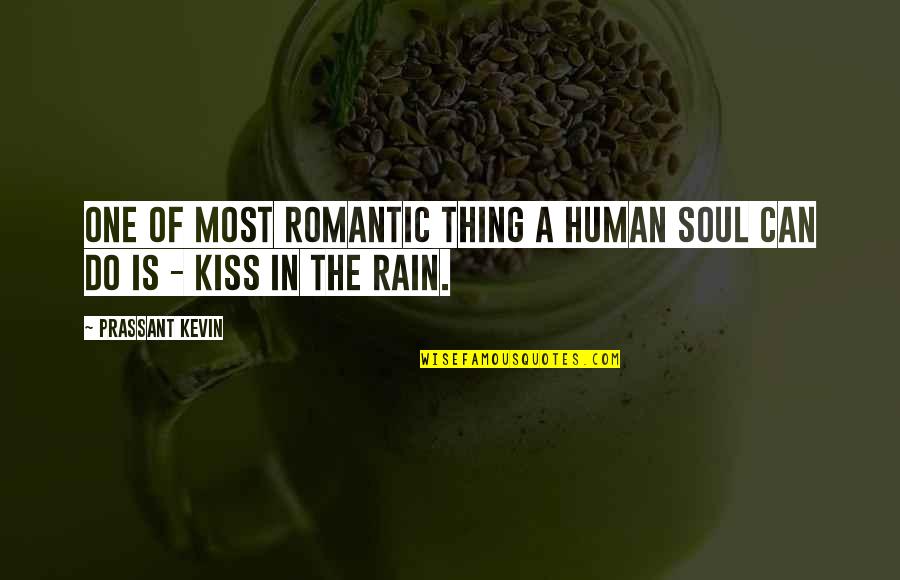 Gawks Quotes By Prassant Kevin: One of most romantic thing a human soul