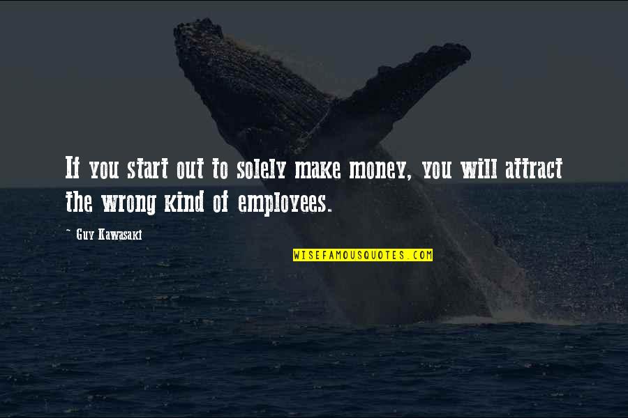 Gay Lifestyle Quotes By Guy Kawasaki: If you start out to solely make money,