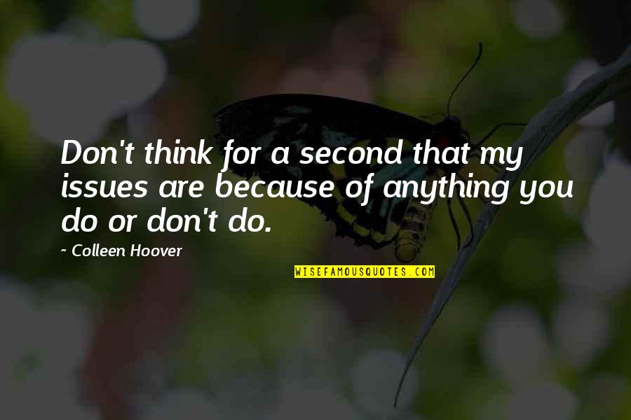 Gay Literature Quotes By Colleen Hoover: Don't think for a second that my issues