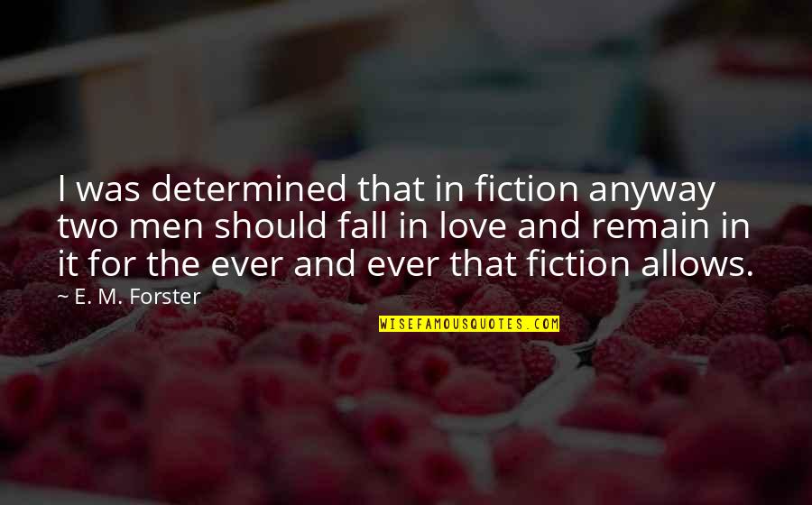 Gay Literature Quotes By E. M. Forster: I was determined that in fiction anyway two