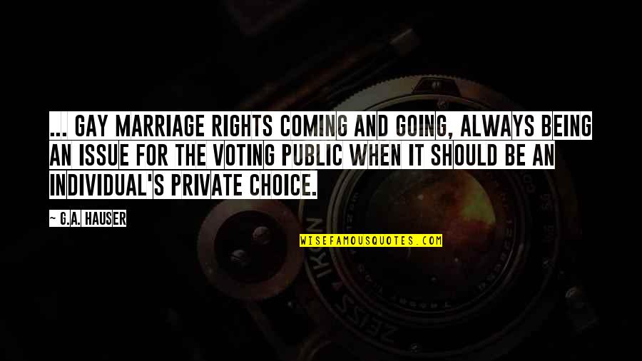 Gay Marriage And Love Quotes By G.A. Hauser: ... gay marriage rights coming and going, always