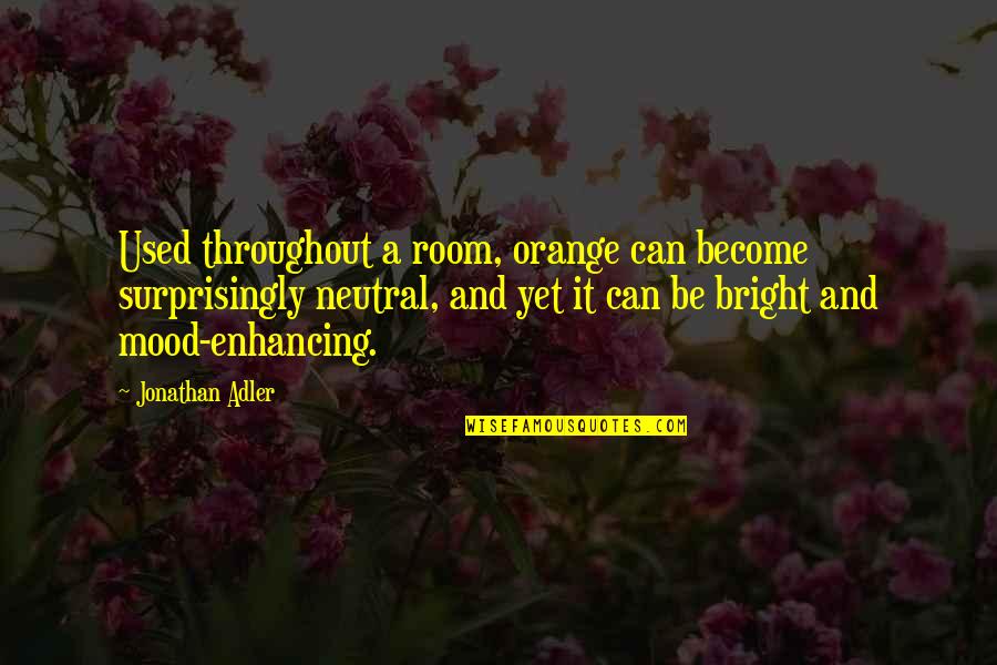 Gayborhoods Quotes By Jonathan Adler: Used throughout a room, orange can become surprisingly