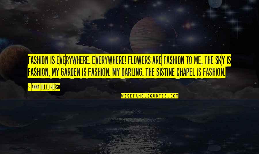 Gaye Holud Quotes By Anna Dello Russo: Fashion is everywhere. Everywhere! Flowers are fashion to