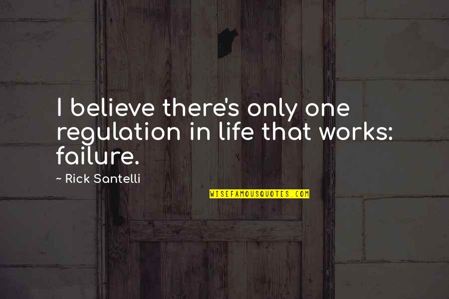 Gayelle Stick Quotes By Rick Santelli: I believe there's only one regulation in life