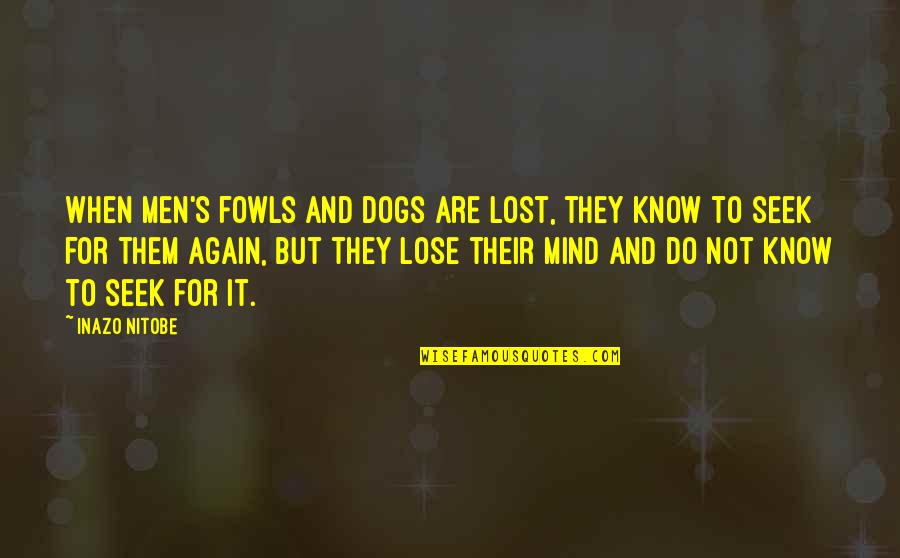 Gayle Rubin Quotes By Inazo Nitobe: When men's fowls and dogs are lost, they