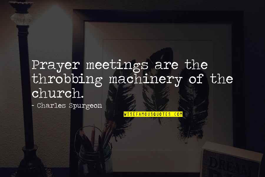 Gayrard Bronze Quotes By Charles Spurgeon: Prayer meetings are the throbbing machinery of the