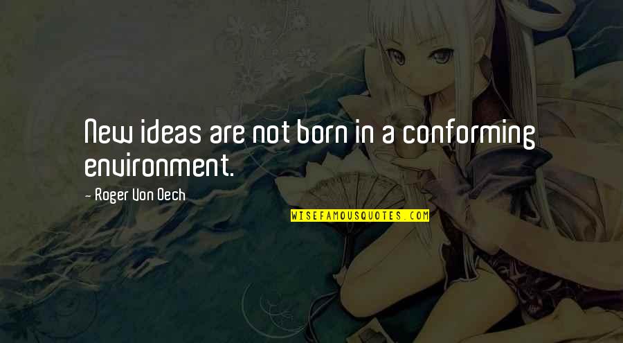 Gayret Es Quotes By Roger Von Oech: New ideas are not born in a conforming