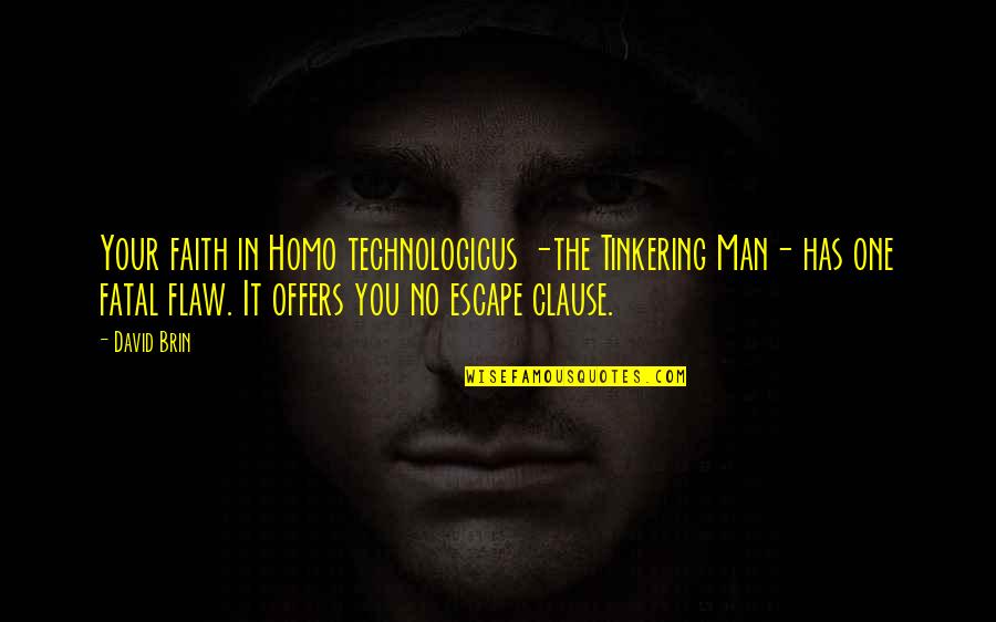 Gazdas Gi Konszolid Ci Quotes By David Brin: Your faith in Homo technologicus -the Tinkering Man-