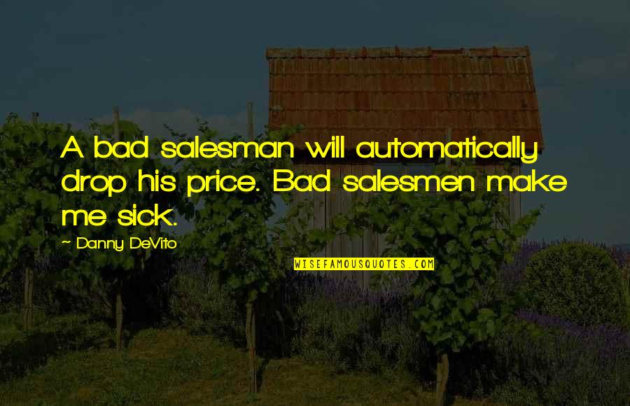 Gazetecilik B L M Quotes By Danny DeVito: A bad salesman will automatically drop his price.