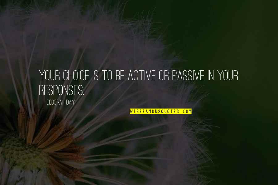 Gazetecilik B L M Quotes By Deborah Day: Your choice is to be active or passive