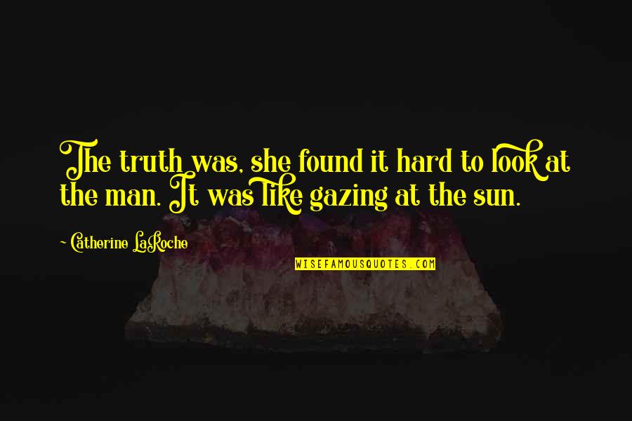 Gazing Quotes By Catherine LaRoche: The truth was, she found it hard to