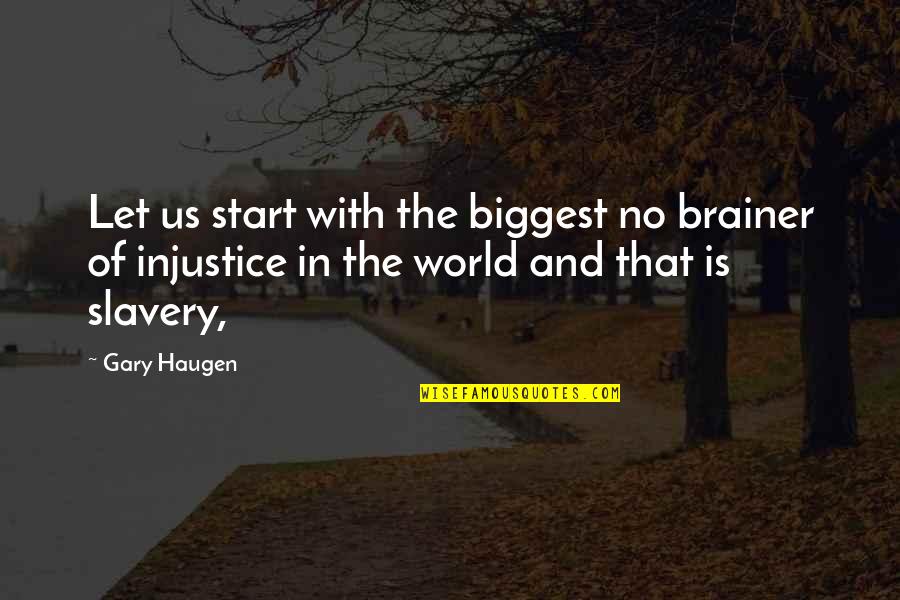 Ge Moore Intuitionism Quotes By Gary Haugen: Let us start with the biggest no brainer