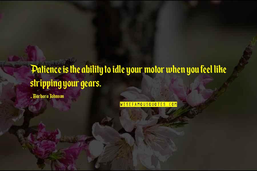 Gears 3 Quotes By Barbara Johnson: Patience is the ability to idle your motor