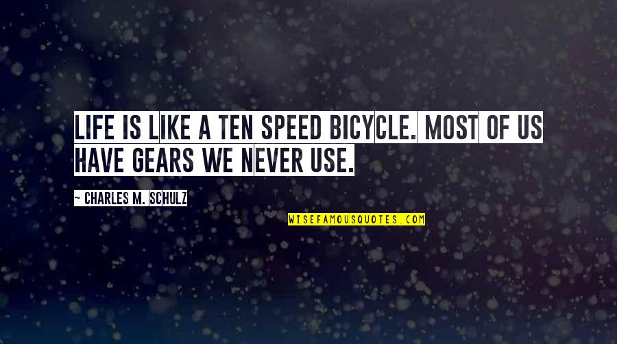 Gears 3 Quotes By Charles M. Schulz: Life is like a ten speed bicycle. Most