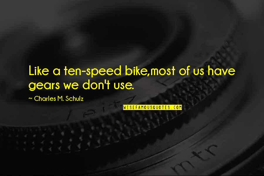 Gears 3 Quotes By Charles M. Schulz: Like a ten-speed bike,most of us have gears