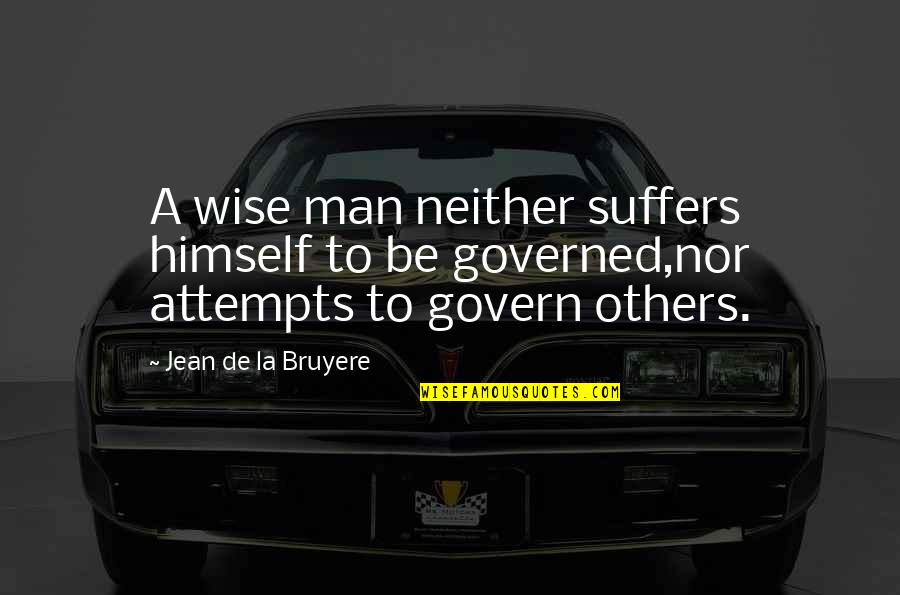 Gebeden Kinderen Quotes By Jean De La Bruyere: A wise man neither suffers himself to be