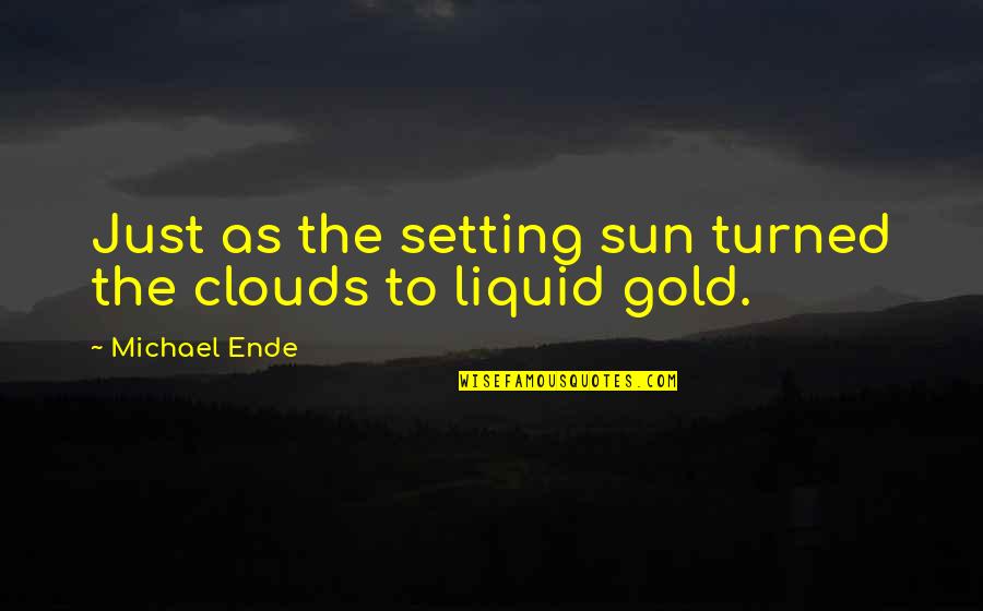 Gebeden Kinderen Quotes By Michael Ende: Just as the setting sun turned the clouds