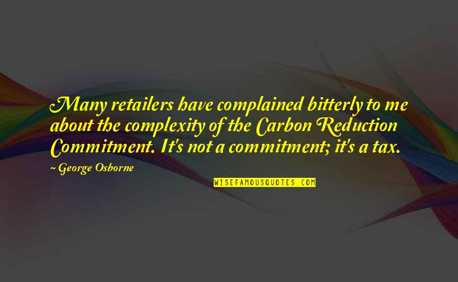 Gebouw Van Quotes By George Osborne: Many retailers have complained bitterly to me about